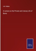 Cover: A Lecture on the Private and Literary Life of Burns - Outlook