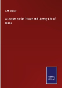 Enlarge image Cover: A Lecture on the Private and Literary Life of Burns - Outlook