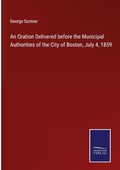 Cover: An Oration Delivered before the Municipal Authorities of the City of Boston, July 4, 1859 - Outlook
