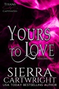 Cover: Yours to Love (Titans Captivated Collection, #1) - Titans Captivated Collection