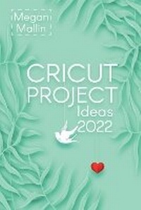 Abbildung von: Cricut Project Ideas 2022 - Megan Mallin