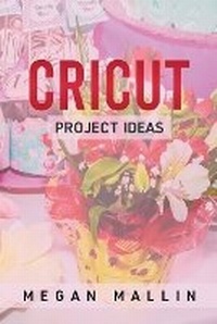 Abbildung von: Cricut Project Ideas - Megan Mallin