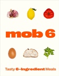Cover: Mob 6: Tasty 6-Ingredient Meals - Ebury Press