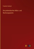 Cover: Die ptolemaeischen Muenz- und Rechnungswerte - Outlook Verlag