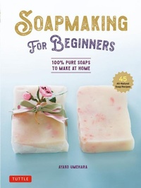 Abbildung von: Soap Making for Beginners - Tuttle Publishing