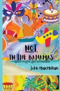 Cover: NOT in the Bahamas (You Might Get Arrested) - IngramSpark