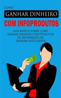Abbildung von: Como Ganhar Dinheiro Com Infoprodutos - Bibliomundi