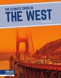 Cover: The Climate Crisis in the West - Focus Readers