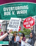 Cover: Overturning Roe v. Wade - Focus Readers
