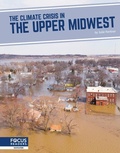 Cover: The Climate Crisis in the Upper Midwest - Focus Readers