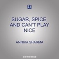 Cover: Sugar, Spice, and Can't Play Nice - Dreamscape Media
