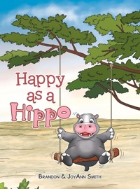 Enlarge image Cover: Happy as a Hippo - WestBow Press