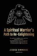 Cover: A Spiritual Warrior's Path to Re-Enlightening - Jessica Simmonds