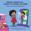 Cover: When I Grow Up... I Want to Work Outside - Exploring Expression LLC