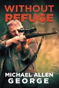 Cover: Without Refuge - Michael Allen George
