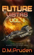 Cover: Future Vistas Vol 1 - D.M. Pruden