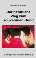 Cover: Der nat&uuml;rliche Weg zum souver&auml;nen Hund - BoD - Books on Demand