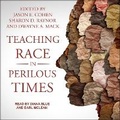 Cover: Teaching Race in Perilous Times - Tantor Audio