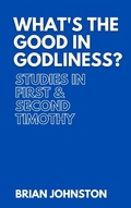 Abbildung von: What's the Good in Godliness? Studies in First and Second Timothy (Search For Truth Bible Series) - Search For Truth Bible Series