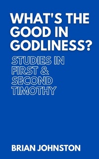 Abbildung von: What's the Good in Godliness? Studies in First and Second Timothy (Search For Truth Bible Series) - Search For Truth Bible Series