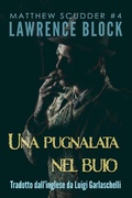 Cover: Una Pugnalata nel Buio (Matthew Scudder, #4) - Lawrence Block
