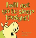 Cover: I Will Not Go To Sleep Tonight! - Ewings Publishing LLC