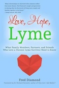 Cover: Love, Hope, Lyme: What Family Members, Partners, and Friends Who Love a Chronic Lyme Survivor Need to Know: What Family Members, Partners, and Friends Who Love a Chronic Lyme Disease Survivor Need to Know - Fred Diamond