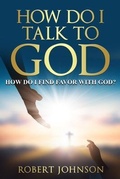Cover: HOW DO I TALK TO GOD (HOW DO I FIND FAVOR WITH GOD)? - Parenting Connections Publishing Group