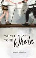 Cover: What It Means To Be Whole - Andrea Andersen