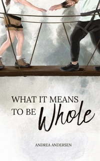 Enlarge image Cover: What It Means To Be Whole - Andrea Andersen
