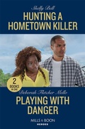 Cover: Hunting A Hometown Killer / Playing With Danger - Mills & Boon