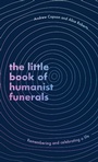 Cover: The Little Book of Humanist Funerals - Piatkus Books