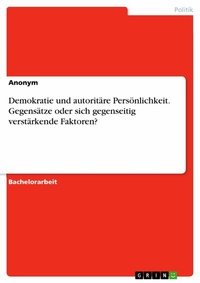 Abbildung von: Demokratie und autoritäre Persönlichkeit. Gegensätze oder sich gegenseitig verstärkende Faktoren? - GRIN Verlag