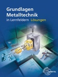 Cover: L&ouml;sungen zu 15860 Grundlagen Metalltechnik in Lernfeldern - Europa-Lehrmittel