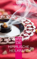 Cover: Weihrauch die himmlische Heilkraft - Books on Demand