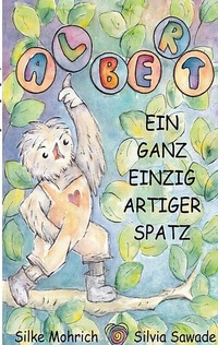 Abbildung von: Albert - Der ganz einzig artiger Spatz - Books on Demand