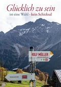 Cover: Gl&uuml;cklich zu sein ist eine Wahl - kein Schicksal - BoD - Books on Demand