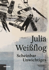 Abbildung von: Julia Weißflog. Scheinbar Unwichtiges - Wienand