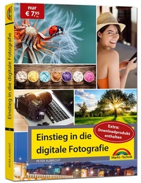Abbildung von: Einstieg in die digitale Fotografie - Ihr Weg zu perfekten Foto Aufnahmen - Markt + Technik