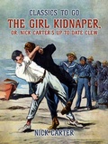 Cover: The Girl Kidnaper, or, Nick Carter's up-to-date Clew - OTB eBook publishing