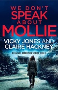Cover: We Don't Speak About Mollie (The DI Rachel Morrison series, #2) - Hackney and Jones Publishing