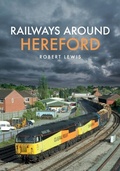 Cover: Railways Around Hereford - Amberley Publishing