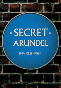 Abbildung von: Secret Arundel - Amberley Publishing