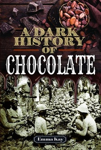 Bild: A Dark History of Chocolate - Pen & Sword History