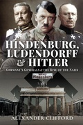 Cover: Hindenburg, Ludendorff and Hitler - Pen & Sword Military