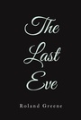 Cover: The Last Eve - Christian Faith Publishing, Inc.