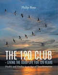 Cover: The 120 Club - Living the Good Life for 120 Years - Go To Publish