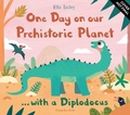 Cover: One Day on our Prehistoric Planet... with a Diplodocus - Flying Eye Books
