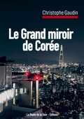 Cover: Le Grand miroir de Cor&eacute;e - La Route de la Soie - &Eacute;ditions