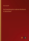 Cover: Die Entwicklung der modernen Buchkunst in Deutschland - Outlook Verlag
